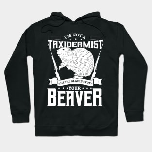 I'm Not A Taxidermist Hunting Beaver Riffle Hunter Hoodie